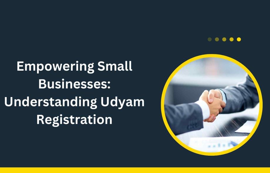 Empowering Small Businesses Understanding Udyam Registration