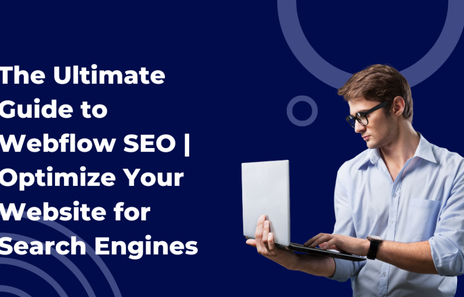 The Ultimate Guide to Webflow SEO | Optimize Your Website for Search Engines