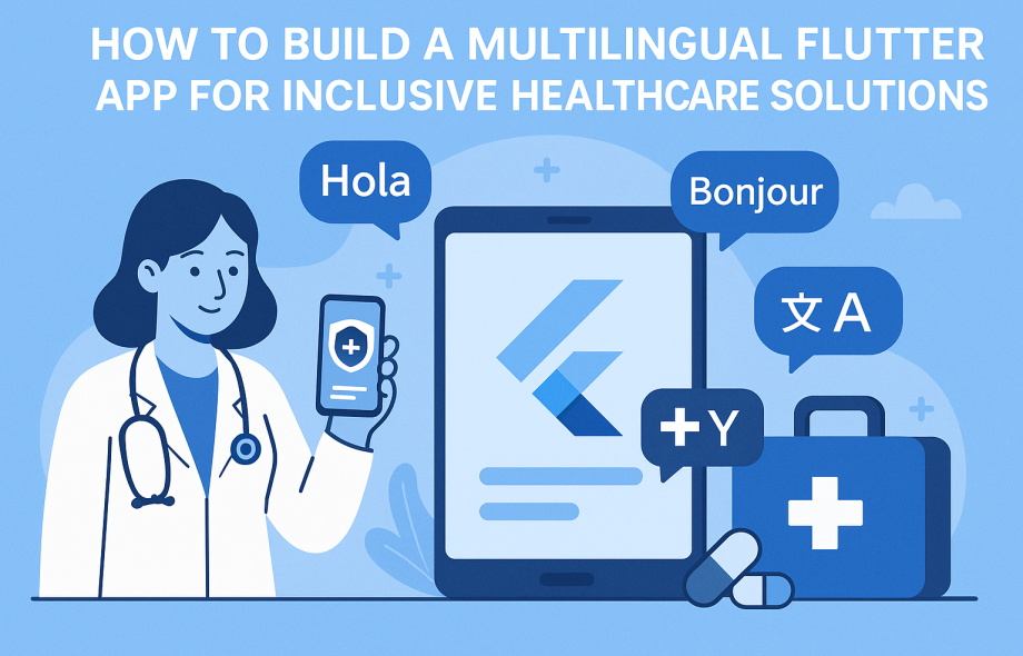 How to Build a Multilingual Flutter App for Inclusive Healthcare Solutions