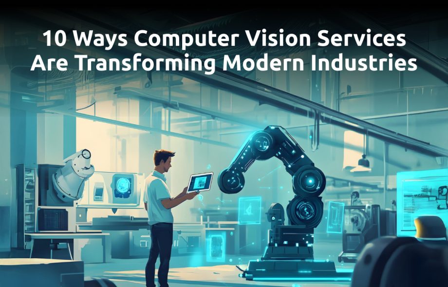 10 Ways Computer Vision Services Are Transforming Modern Industries