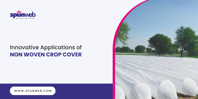 Innovative Applications of Non Woven Crop Cover for Farming